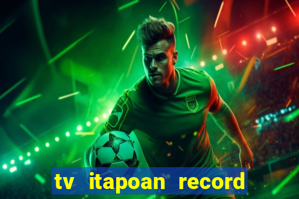 tv itapoan record bahia ao vivo